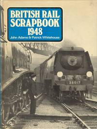 British Rail Scrapbook, 1948 by Adams, John; Whitehouse, P. B - 1976