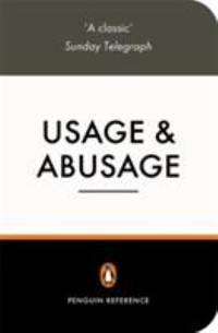 Usage and Abusage 3e: A Guide to Good English (Penguin Reference Books)