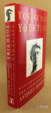 You've Had Your Time: Being the Second Part of the Confessions of Anthony Burgess