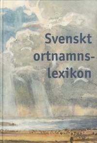 Svenskt ortnamnslexikon. Utarbetat inom Språk- och folkminnesinstitutet och Institutionen för...