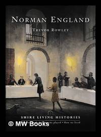 Norman England : 1066-1204 / Trevor Rowley