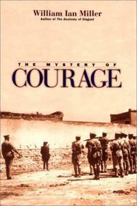 The Mystery of Courage by Miller, William Ian - 2000