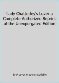 Lady Chatterley's Lover a Complete Authorized Reprint of the Unexpurgated Edition