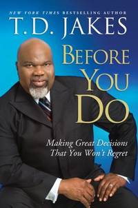 Before You Do : Making Great Decisions That You Won't Regret