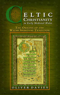 Celtic Christianity in Early Medieval Wales: The Origins of the Welsh Spiritual Tradition by Professor Oliver Davies