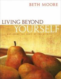 Living Beyond Yourself : Exploring the Fruit of the Spirit Member
