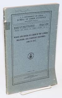 image of Wages and hours of labor in the lumber, millwork, and furniture industries, 1890 to 1912