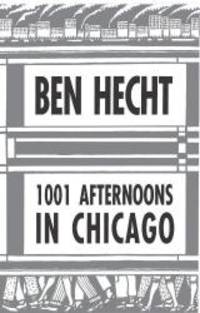 1001 Afternoons in Chicago by Ben Hecht - 1992-01-02