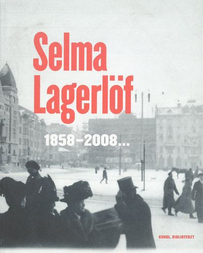 Selma Lagerlöf. 1858-2008...