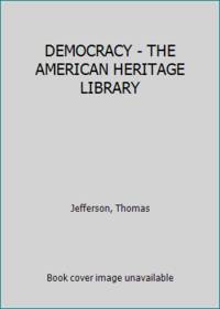 DEMOCRACY - THE AMERICAN HERITAGE LIBRARY