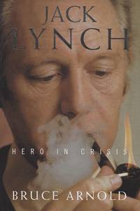 Jack Lynch - Hero in crisis. by [Lynch, Jack] Arnold, Bruce - 2001