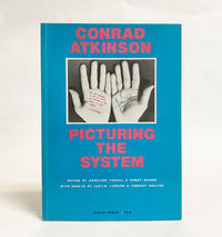 Conrad Atkinson: Picturing the System de Tisdall, Caroline; Nairne, Sandy; Lippard, Lucy R; Rollins, Timothy - 1981