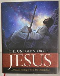 The Untold Story of Jesus: A Modern Biography from The Urantia Book