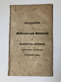 A CATALOGUE OF THE OFFICERS AND STUDENTS OF TRANSYLVANIA UNIVERSITY, LEXINGTON, KENTUCKY, JANUARY, 1823