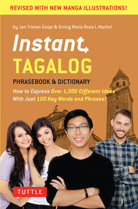 Instant Tagalog: How to Express Over 1,000 Different Ideas with Just 100 Key Words and Phrases!...