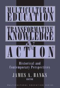 Multicultural Education, Transformative Knowledge and Action : Historical and Contemporary...