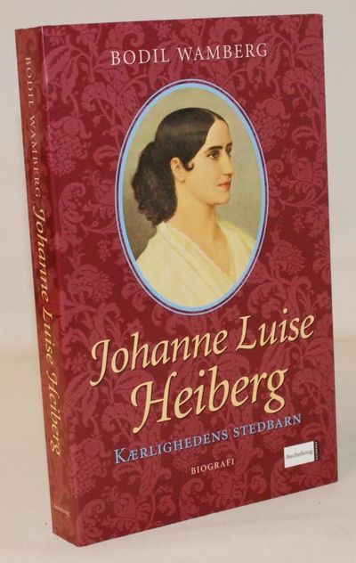 Johanne Luise Heiberg - kærlighedens stedbarn.