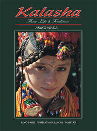 KALASHA THEIR LIFE & TRADITION by AKIKO WADA - Hardcover - 2005 - from Sang-e-Meel Publications (SKU: Biblio228)