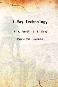 X Ray Technology 1930 by H. M, Terrill, C. T. Ulrey - 2013