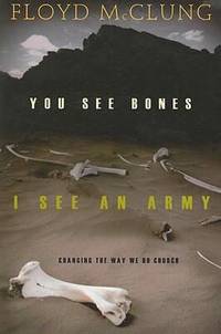 You See Bones, I See an Army : Changing the Way We Do Church