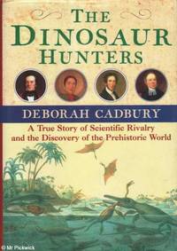 The dinosaur hunters: A story of scientific rivalry and the discovery of the prehistoric world