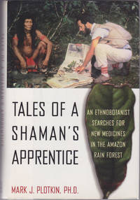 Tales of a Shaman's Apprentice : An Ethnobotanist Searches for New Medicine s in the Amazon Rain...