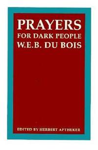 Prayers for Dark People by W. E. B. Du Bois - 1980