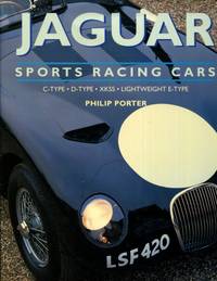 Jaguar Sports Racing Cars: C-Type, D-Type, Xkss and Lightweight E-Type by Porter, Philip - 1995-09-01