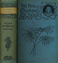 Irving&#039;s Works: Astoria; Capt. Bonneville &amp; Salmagundi by Irving, Washington - N.D.