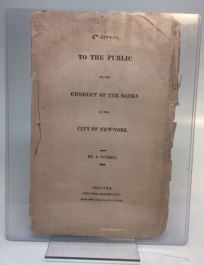 An Appeal to the Public on the Conduct of the Banks in the City of New-York.; [Since the Suspension of Specie Payments]