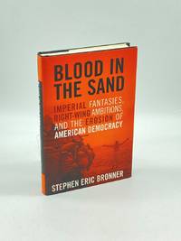 Blood in the Sand (First Printing)  Imperial Fantasies, Right-Wing  Ambitions, and the Erosion of...