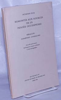 Remontee aux sources de la pensee occidentale; Heraclite . Parmenide . Anaxagore. Nouvelle presentation des fragments en grec et francais et leurs doxographies by Vuia, Octavian - 1961