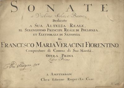 Sonate a Violino Solo, e Basso. Dedicate a Sua Altezza Reale, Il Serenissimo Principe Reale di Pollonia, et Elettorale di Sassonia da Francesco Maria Veracini Fiorentino Compositore di Camera di Sua Maestà Opera Primo Libro Primo [-Secondo]. [Op. 1]. [Score]
