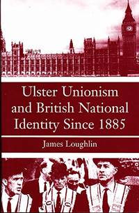 Ulster Unionism and British National Identity Since 1885