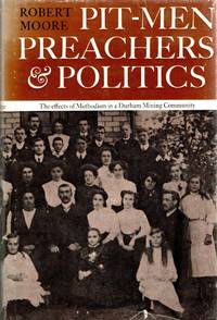 [SOUTHERN AMERICANA] PIT-MEN, PREACHERS & POLITICS: THE EFFECTS OF METHODISM IN A DURHAM MINING COMMUNITY