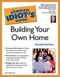 The Complete Idiot's Guide? to Building Your Own Home