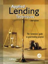 Applied Lending Techniques: The &#039;Streetwise&#039; Guide to Good Lending Practice by C.N. Rouse