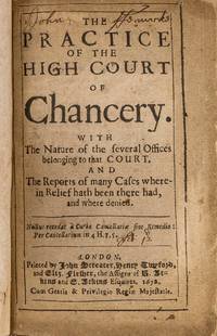 The Practice of the High Court of Chancery, With the Nature of the..