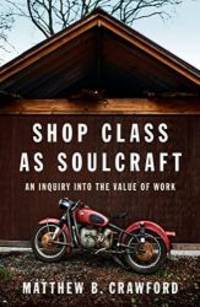 image of Shop Class as Soulcraft: An Inquiry Into the Value of Work