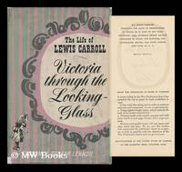 Victoria through the Looking-Glass; the Life of Lewis Carroll