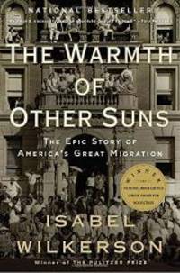 The Warmth of Other Suns: The Epic Story of America's Great Migration by Isabel Wilkerson - 2011-06-09
