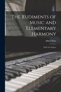 The Rudiments of Music and Elementary Harmony : With Test Papers