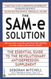 The SAM-E Solution : The Essential Guide to the Revolutionary Antidepression Supplement