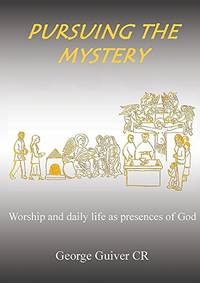 Pursuing the Mystery: Worship and daily life as presences of God