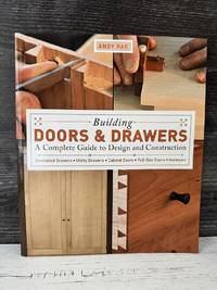 Building Doors & Drawers: A Complete Guide to Design and Construction