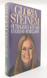 OUTRAGEOUS ACTS AND EVERYDAY REBELLIONS by Gloria Steinem - 1987