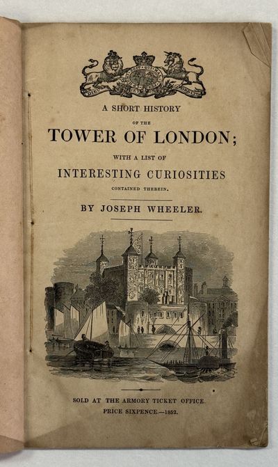A SHORT HISTORY OF THE TOWER OF LONDON; WITH A LIST OF INTERESTING CURIOSITIES