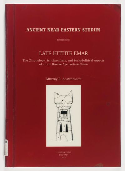 Late Hittite Emar : the Chronology, Synchronisms, and Socio-political Aspects of a late Bronze Age Fortress Town