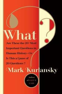 What? : Are These the 20 Most Important Questions in Human History--Or Is This a Game of 20...