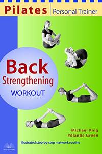 Pilates Personal Trainer Back Strengthening Workout: Illustrated Step-by-Step Matwork Routine by King, Michael; Green, Yolande - 2003-03-01